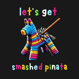 Let's Get Smashed Pinata T-Shirt