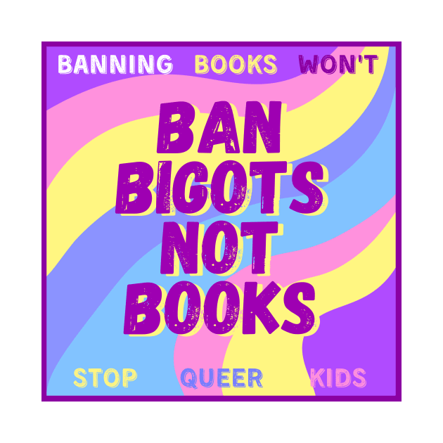 Ban bigots not books by MysteriesBooks