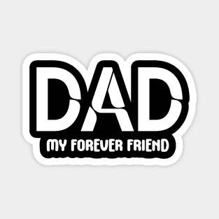 Dad: My Forever Friend - Fatherhood - Fathers Day - Gift for Dad Magnet