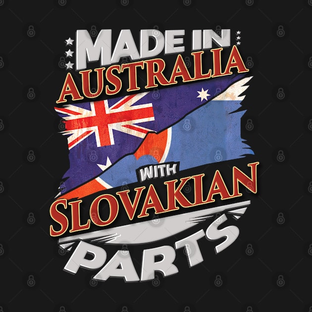 Made In Australia With Slovakian Parts - Gift for Slovakian From Slovakia by Country Flags