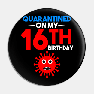 Quarantine On My 16th Birthday Pin