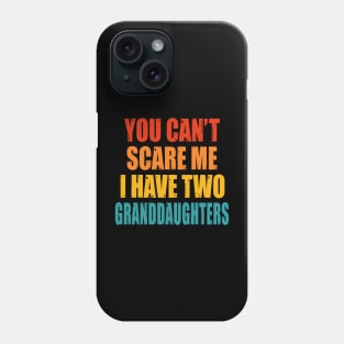 You Can't Scare Me I Have Two Granddaughters Phone Case