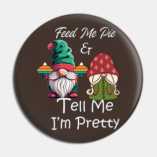 Feed Me & Tell Me I'm Pretty Funny Gnomes Holiday Pin