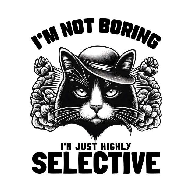 I'm not Boring I'm Just Highly Selective by Deorbitee