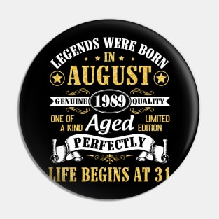 Legends Were Born In August 1989 Genuine Quality Aged Perfectly Life Begins At 31 Years Old Birthday Pin