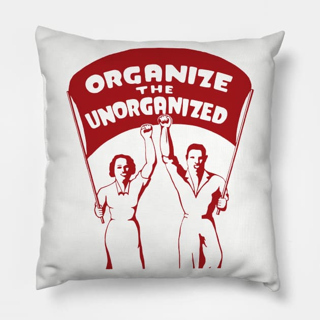 Organize The Unorganized - Labor Union, Solidarity, Leftist, Socialist Pillow by SpaceDogLaika