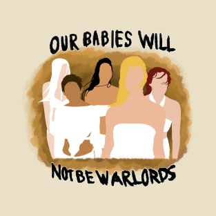 Our Babies Will Not Be Warlords T-Shirt