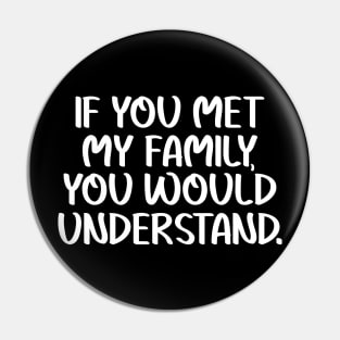 If you met my family you would understand Pin