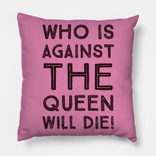 Fasbytes Reality-TV 90 day fiance Who is against the queen will die Pillow