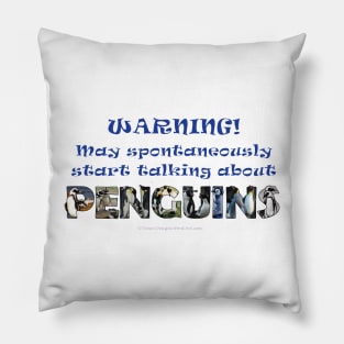 Warning, may spontaneously start talking about penguins - wildlife oil painting word art Pillow