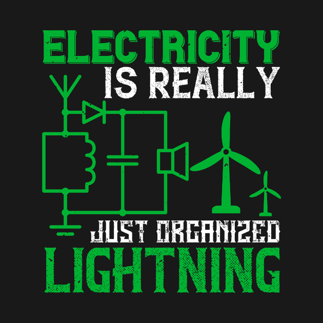 Electricity is really just organized lightning by APuzzleOfTShirts