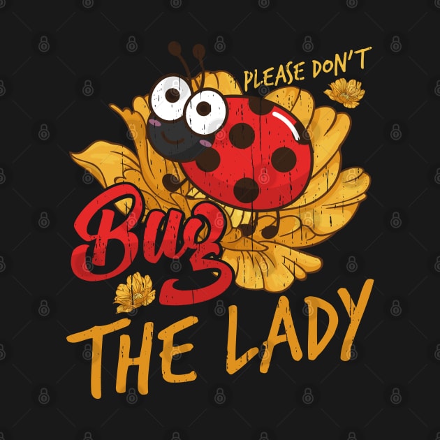 Please Dont Bug The Lady LadyBug Entomology by aneisha