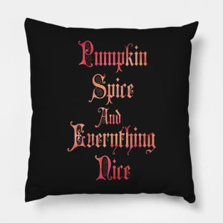 Pumpkin Spice And Everything Nice Pillow