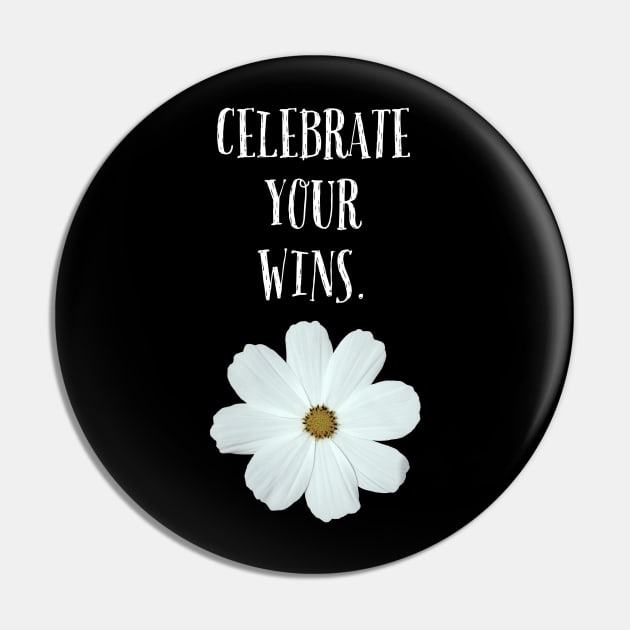 CELEBRATE YOUR WINS ./ WHITE FLOWER DESIGN Pin by LetMeBeFree