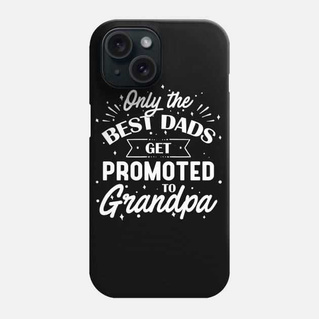 Only The Best Dads Get Promoted to Grandpa Phone Case by TrendyClothing