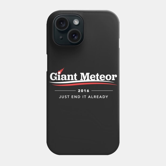 Giant Meteor 2016 Just End It Already T-Shirt Phone Case by dumbshirts