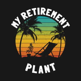 Marijuana Is My Retirement Plant T-Shirt