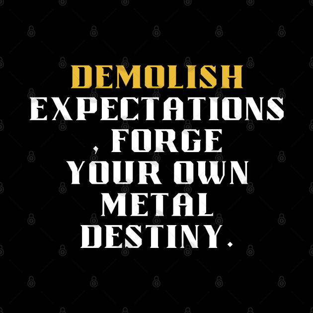 Demolish Expectations, Forge Your Own Metal Destiny by Klau