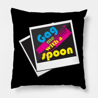 80s saying 'Gag me with a spoon' typography design Pillow