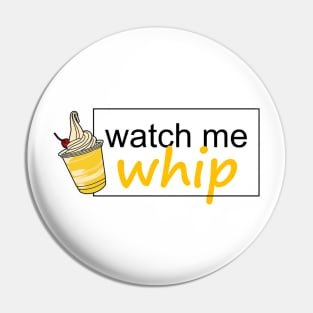 Watch Me Dole Whip Pin
