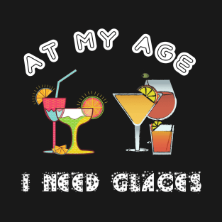 At My Age I Need Glasses T-Shirt