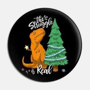 The Struggle Is Real Dinosaur Trex Christmas Tree Xmas Funny Pin