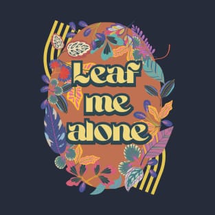 Leaf me alone T-Shirt