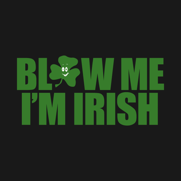 Blow Me I'm Irish | Irish Quote Collection by Bersama Star