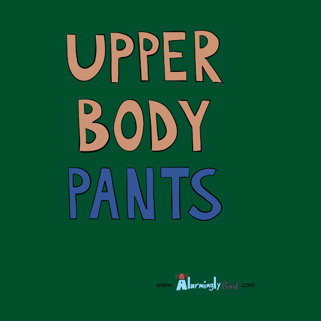 Upper Body Pants by AlarminglyBad