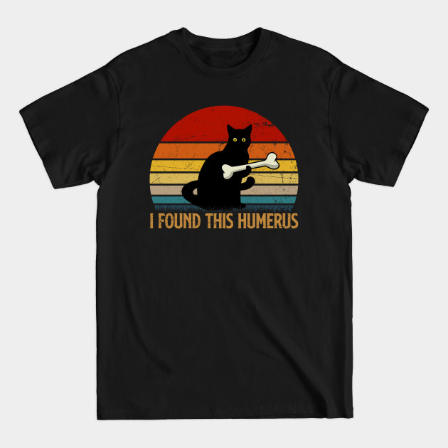 Disover I Found This Humerus - I Found This Humerus - T-Shirt