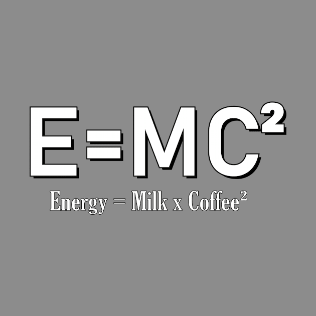 E=MC² Milk and Coffee design by 2P-Design