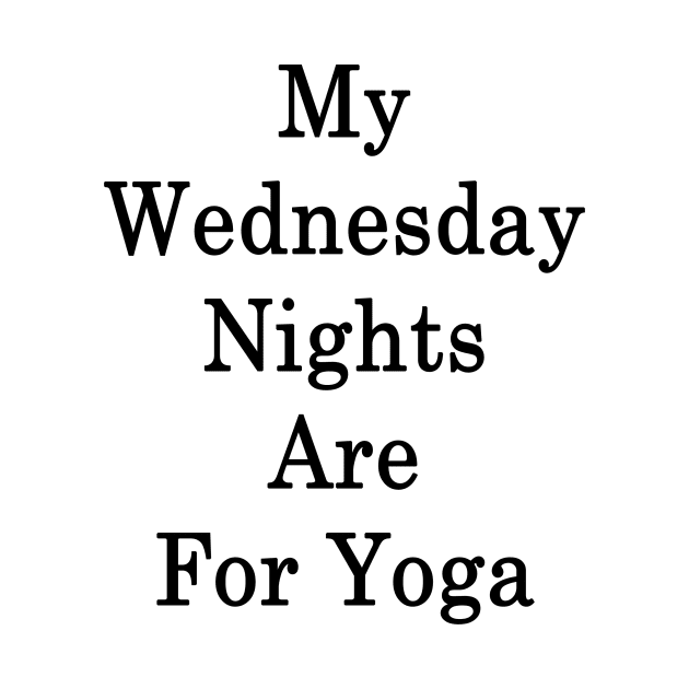 My Wednesday Nights Are For Yoga by supernova23