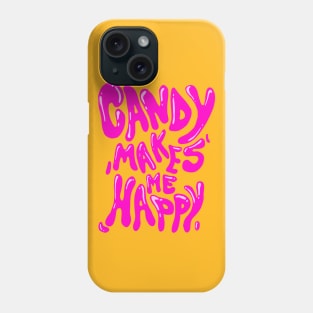 Candy Makes Me Happy Phone Case