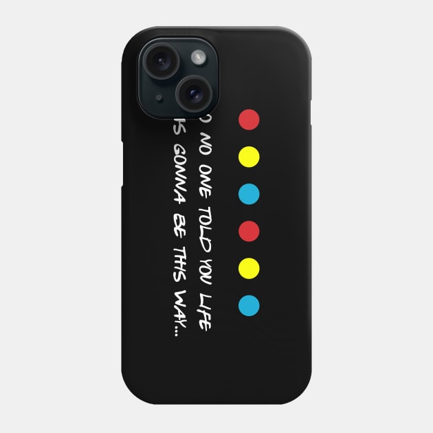 So no one told you life was gonna be this way Phone Case by thepeartree