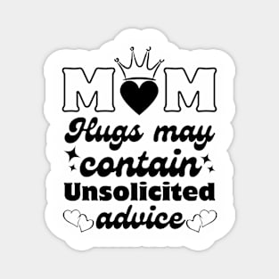 Mom hugs may contain unsolicited advice Magnet