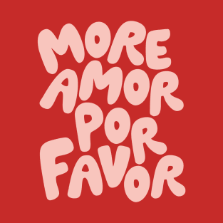 More Amor Por Favor T-Shirt