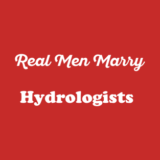 Real Men Marry Hydrologists Gift for Husband T-Shirt T-Shirt