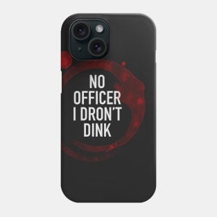 No Officer I Dron't Dink Phone Case