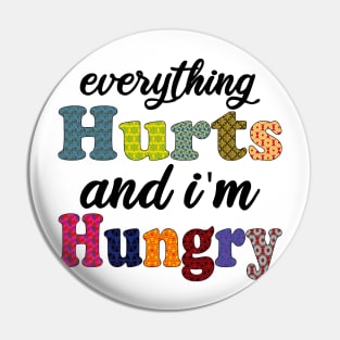 everything hurts and i'm hungry Pin