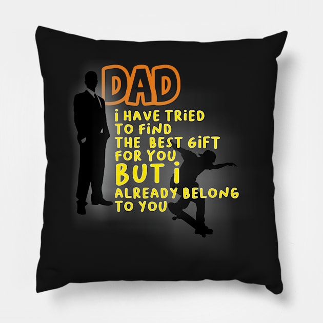 dad we have tried to find the best for you but we already belong to you, Happy father's day, dad quotes Pillow by SunilAngra