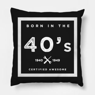 Born in the 40's. Certified Awesome Pillow