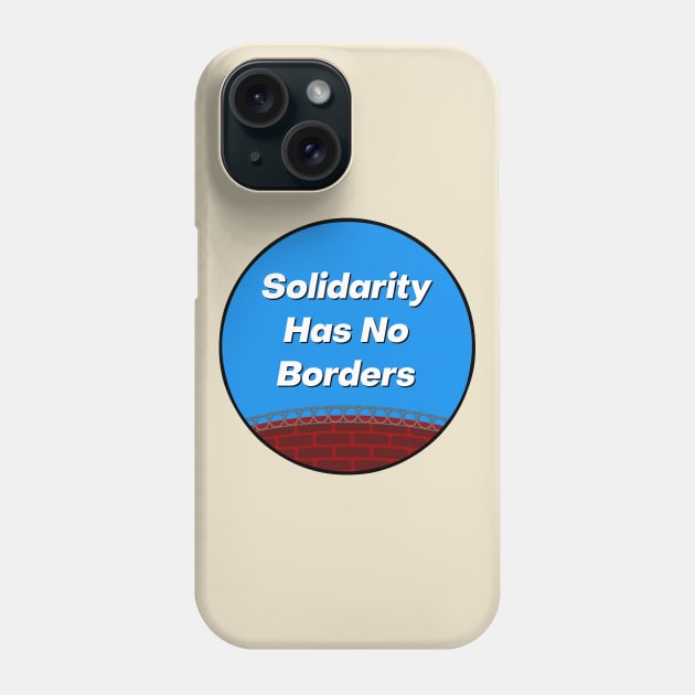 Solidarity Has No Borders Phone Case by Football from the Left