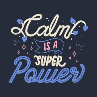 Calm is a Super Power by Tobe Fonseca T-Shirt