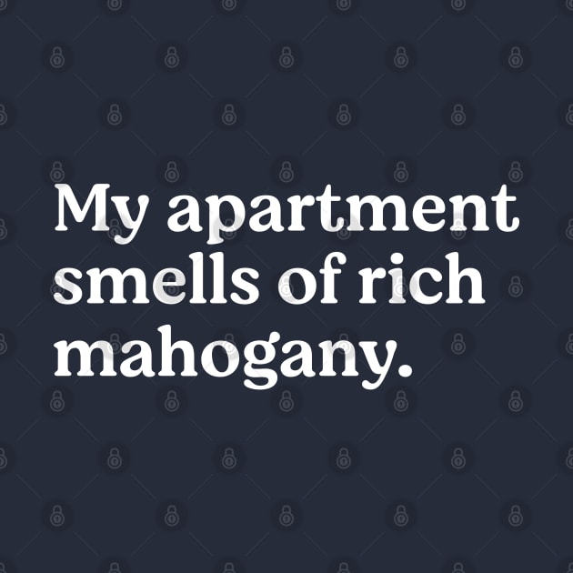 My apartment smells of rich mahogany by BodinStreet