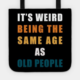 It's Weird Being The Same Age As Old People Tote