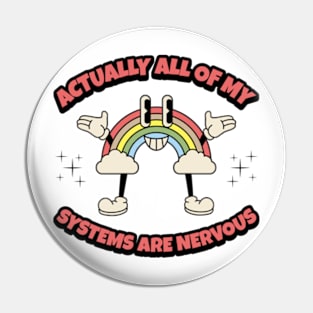 Actually All Of My Systems Are Nervous Pin