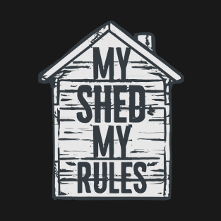 My Shed, My Rules- Funny Shed Lover, Gardener Design T-Shirt