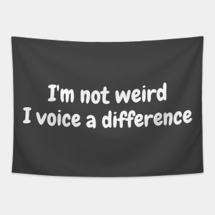 I'm not weird I voice a difference Tapestry