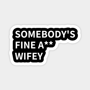SOMEBODY'S FINE A** WIFEY Magnet