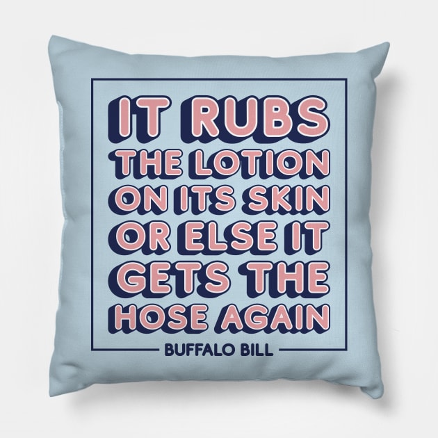 It rubs the lotion on its skin or else it gets the hose again Pillow by RetroReview